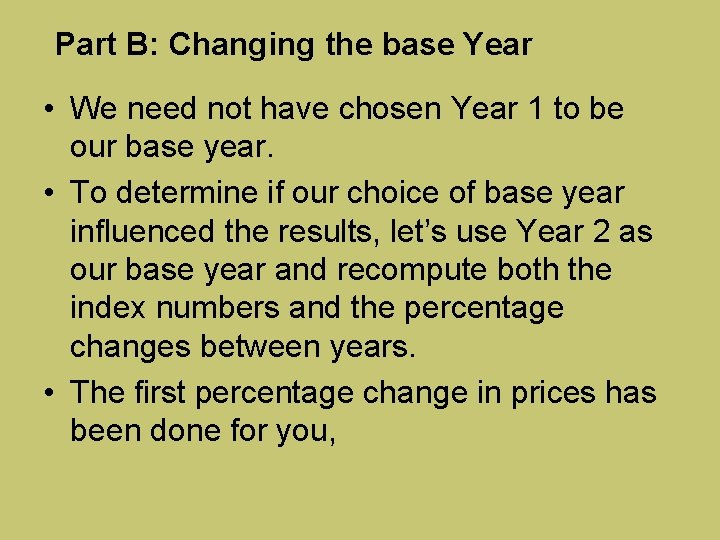 Part B: Changing the base Year • We need not have chosen Year 1