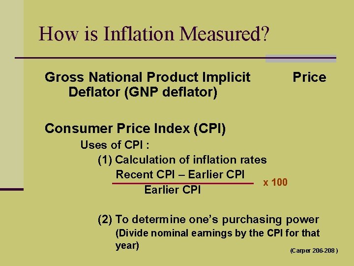 How is Inflation Measured? Gross National Product Implicit Deflator (GNP deflator) Price Consumer Price