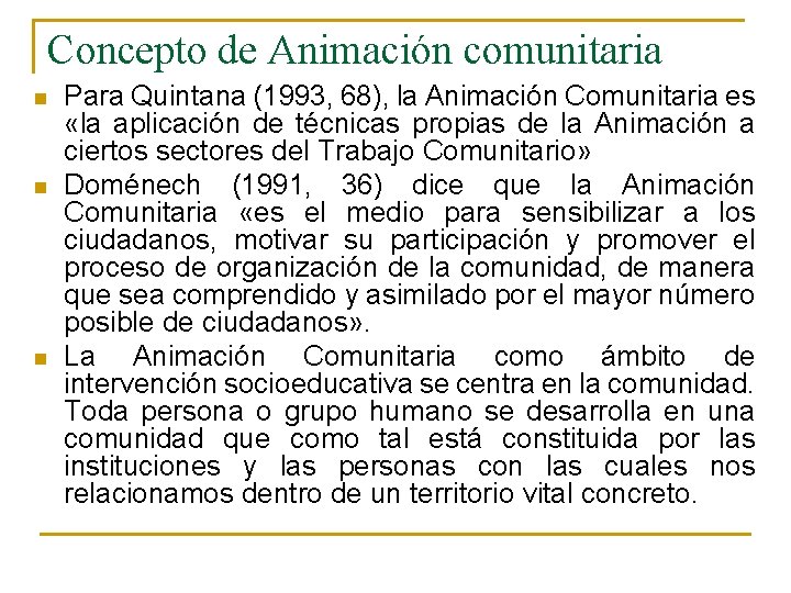 Concepto de Animación comunitaria n n n Para Quintana (1993, 68), la Animación Comunitaria