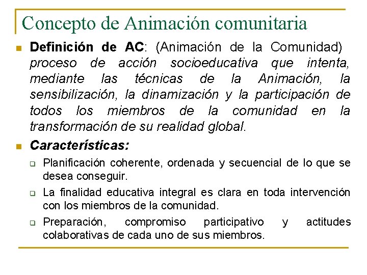 Concepto de Animación comunitaria n n Definición de AC: (Animación de la Comunidad) proceso