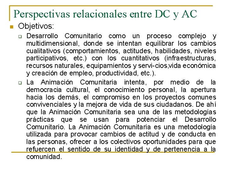 Perspectivas relacionales entre DC y AC n Objetivos: q q Desarrollo Comunitario como un