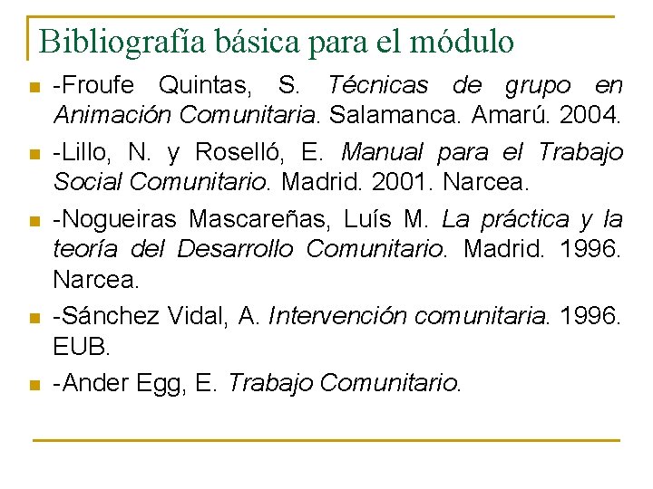 Bibliografía básica para el módulo n n n Froufe Quintas, S. Técnicas de grupo