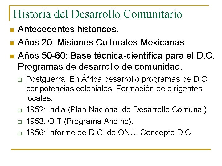 Historia del Desarrollo Comunitario n n n Antecedentes históricos. Años 20: Misiones Culturales Mexicanas.