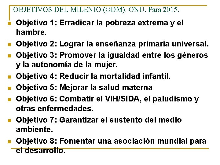 OBJETIVOS DEL MILENIO (ODM). ONU. Para 2015. n n n n Objetivo 1: Erradicar