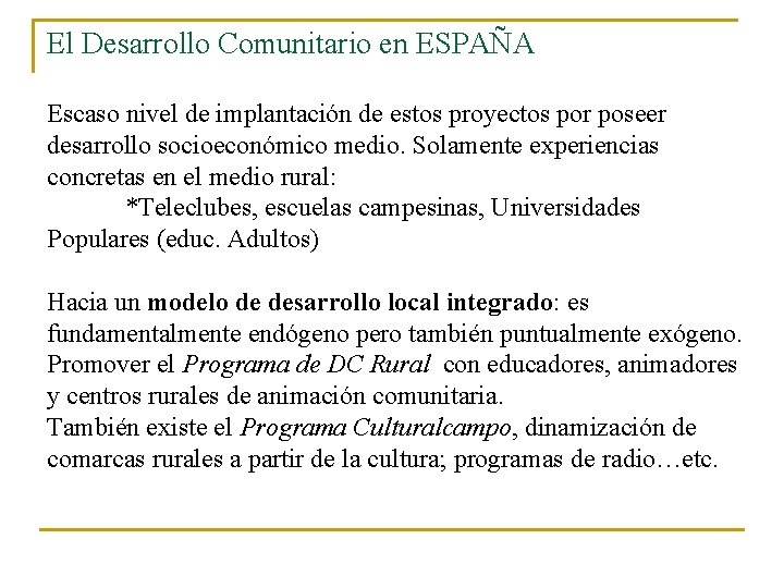 El Desarrollo Comunitario en ESPAÑA Escaso nivel de implantación de estos proyectos por poseer