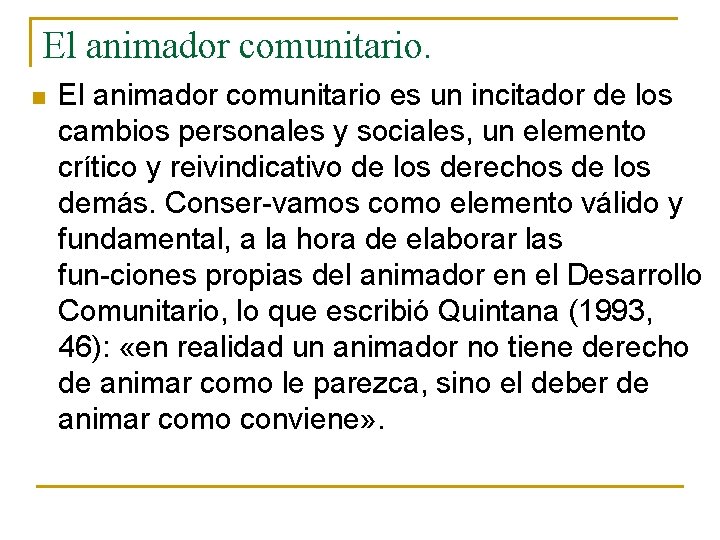 El animador comunitario. n El animador comunitario es un incitador de los cambios personales