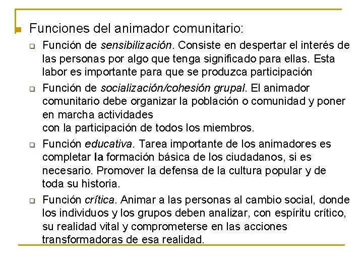 n Funciones del animador comunitario: q q Función de sensibilización. Consiste en despertar el