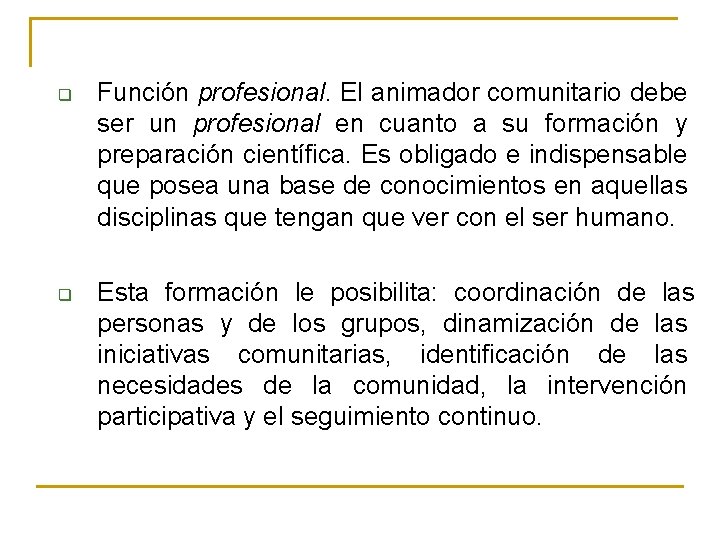 q q Función profesional. El animador comunitario debe ser un profesional en cuanto a