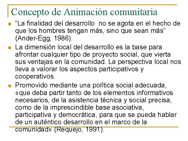 Concepto de Animación comunitaria n n n “La finalidad del desarrollo no se agota