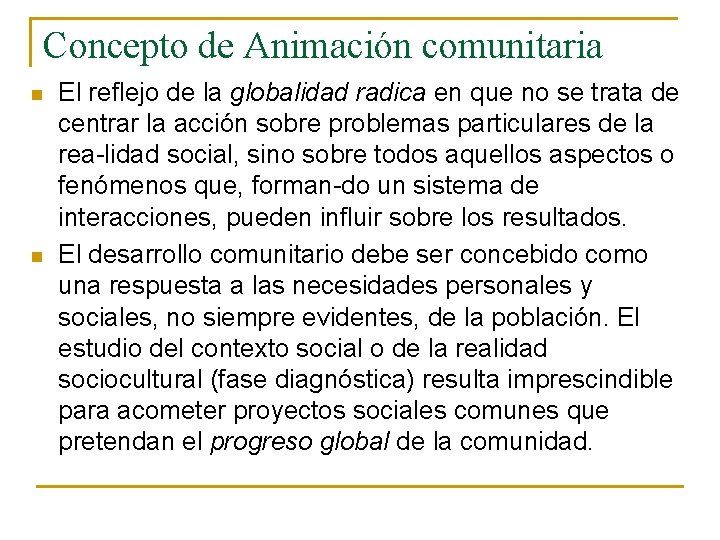 Concepto de Animación comunitaria n n El reflejo de la globalidad radica en que