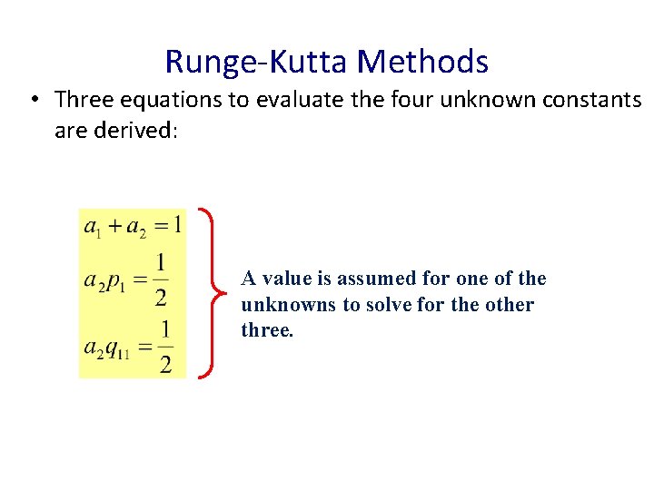 Runge-Kutta Methods • Three equations to evaluate the four unknown constants are derived: A