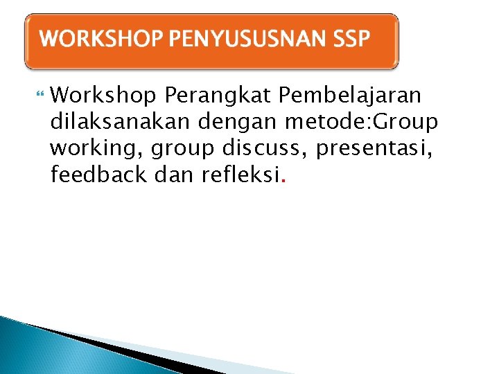  Workshop Perangkat Pembelajaran dilaksanakan dengan metode: Group working, group discuss, presentasi, feedback dan