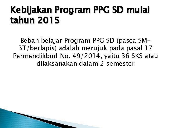 Kebijakan Program PPG SD mulai tahun 2015 Beban belajar Program PPG SD (pasca SM