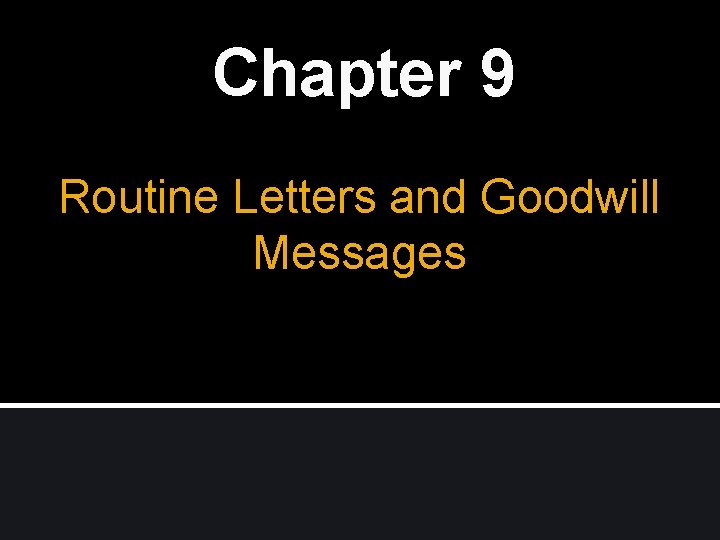 Chapter 9 Routine Letters and Goodwill Messages 