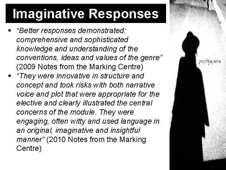 Imaginative Responses “Better responses demonstrated: comprehensive and sophisticated knowledge and understanding of the conventions,