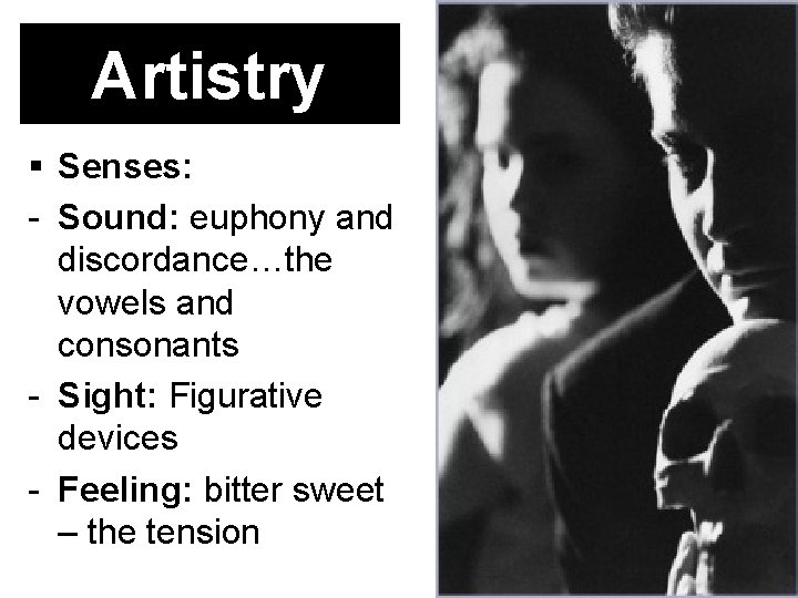 Artistry Senses: - Sound: euphony and discordance…the vowels and consonants - Sight: Figurative devices