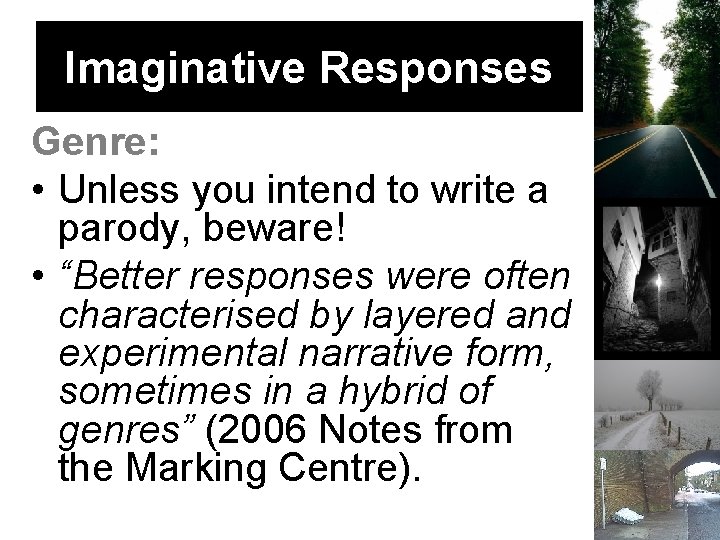 Imaginative Responses Genre: • Unless you intend to write a parody, beware! • “Better