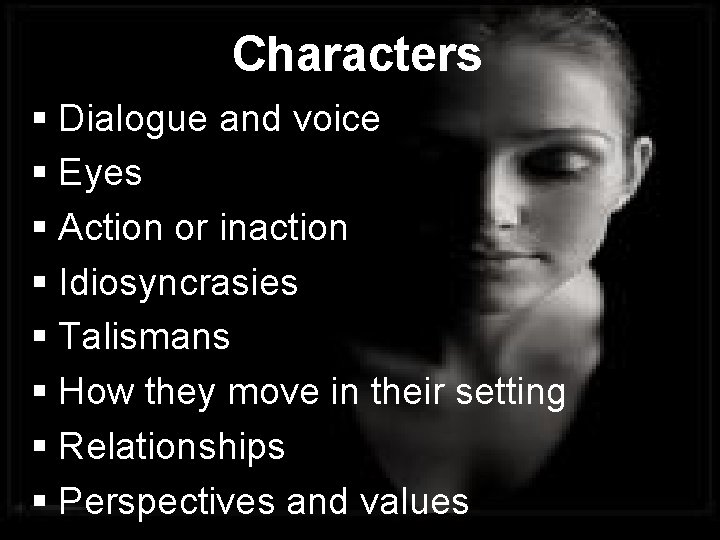 Characters Dialogue and voice Eyes Action or inaction Idiosyncrasies Talismans How they move in