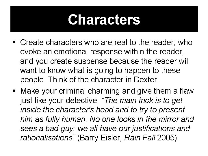 Characters Create characters who are real to the reader, who evoke an emotional response