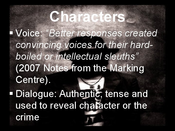 Characters Voice: “Better responses created convincing voices for their hardboiled or intellectual sleuths” (2007