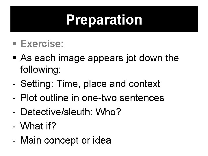 Preparation Exercise: As each image appears jot down the following: - Setting: Time, place Preparation Exercise: As each image appears jot down the following: - Setting: Time, place