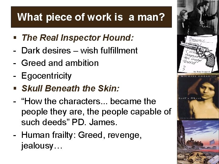 What piece of work is a man? - The Real Inspector Hound: Dark desires