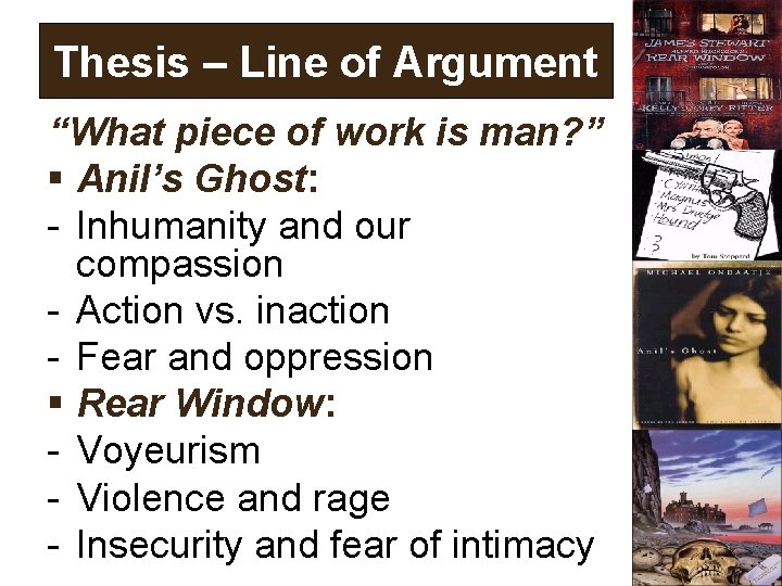 Thesis – Line of Argument “What piece of work is man? ” Anil’s Ghost: