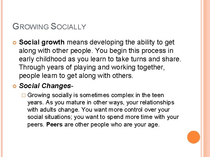 GROWING SOCIALLY Social growth means developing the ability to get along with other people.