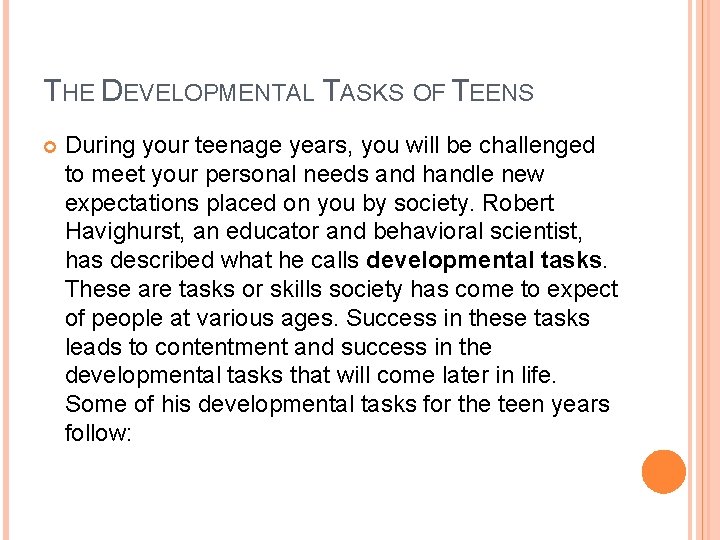 THE DEVELOPMENTAL TASKS OF TEENS During your teenage years, you will be challenged to