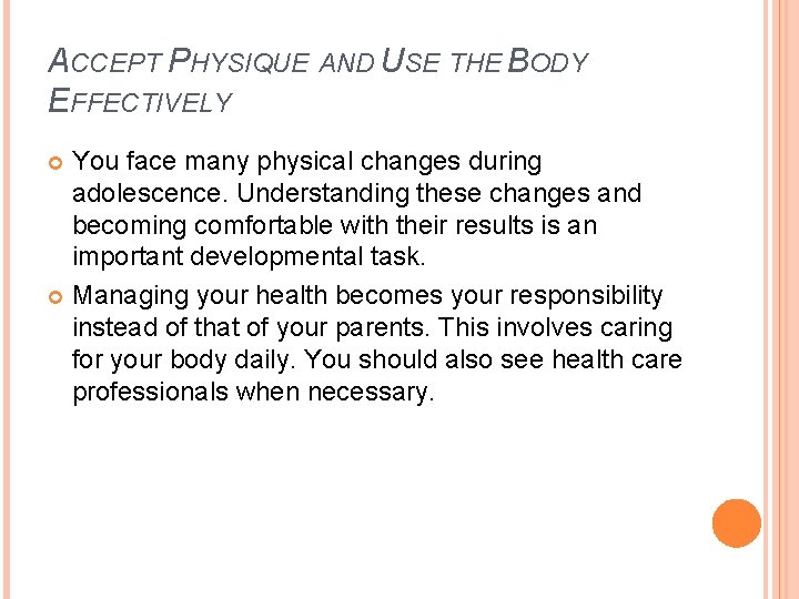 ACCEPT PHYSIQUE AND USE THE BODY EFFECTIVELY You face many physical changes during adolescence.
