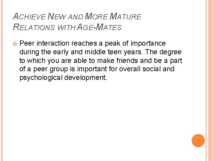 ACHIEVE NEW AND MORE MATURE RELATIONS WITH AGE-MATES Peer interaction reaches a peak of