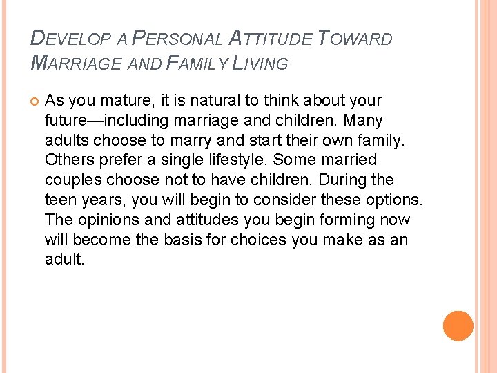 DEVELOP A PERSONAL ATTITUDE TOWARD MARRIAGE AND FAMILY LIVING As you mature, it is