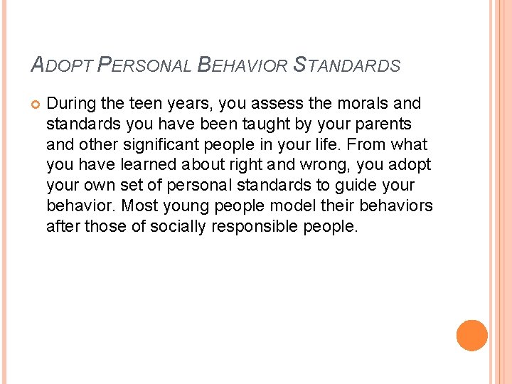 ADOPT PERSONAL BEHAVIOR STANDARDS During the teen years, you assess the morals and standards