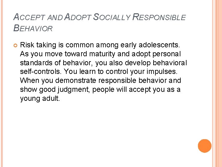 ACCEPT AND ADOPT SOCIALLY RESPONSIBLE BEHAVIOR Risk taking is common among early adolescents. As