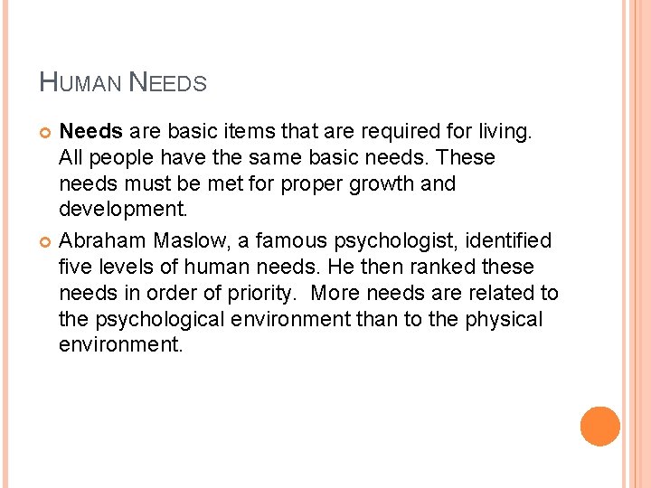 HUMAN NEEDS Needs are basic items that are required for living. All people have