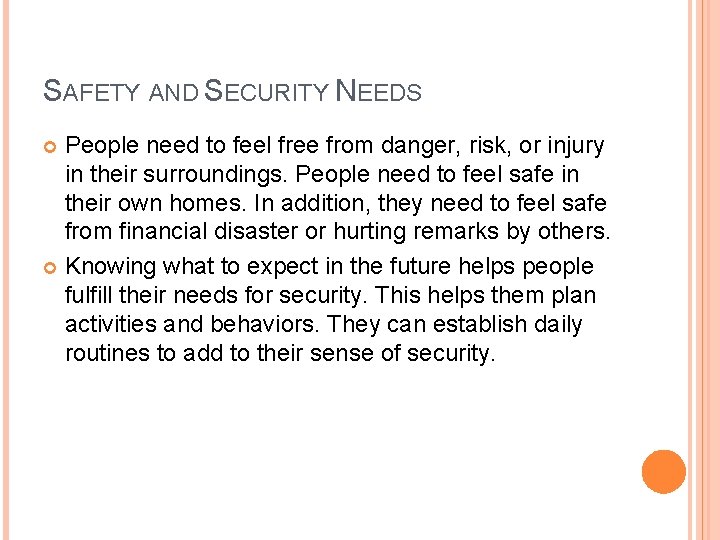 SAFETY AND SECURITY NEEDS People need to feel free from danger, risk, or injury