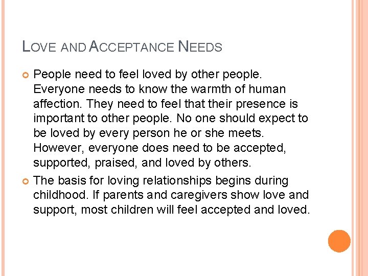 LOVE AND ACCEPTANCE NEEDS People need to feel loved by other people. Everyone needs