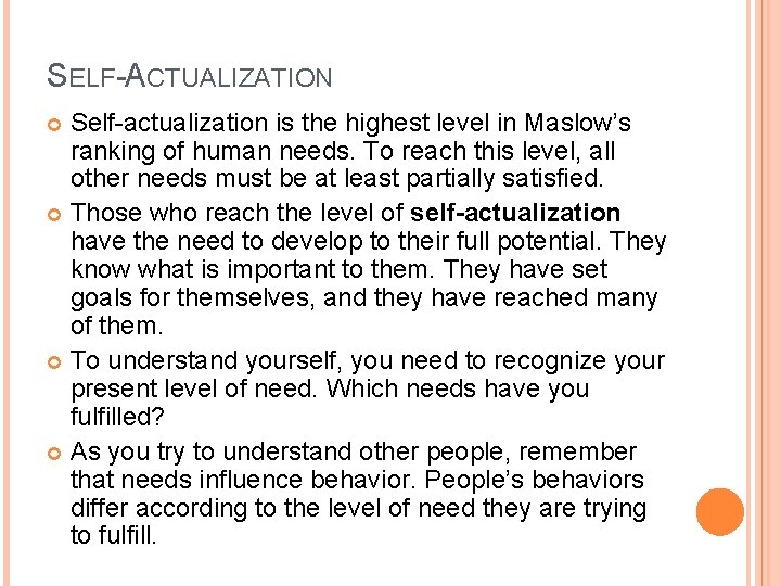 SELF-ACTUALIZATION Self-actualization is the highest level in Maslow’s ranking of human needs. To reach