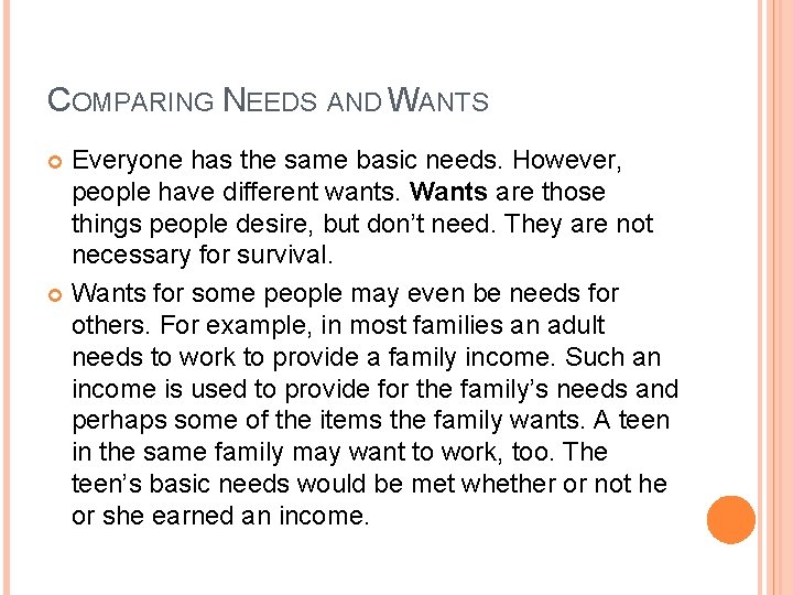 COMPARING NEEDS AND WANTS Everyone has the same basic needs. However, people have different