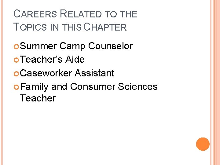 CAREERS RELATED TO THE TOPICS IN THIS CHAPTER Summer Camp Counselor Teacher’s Aide Caseworker