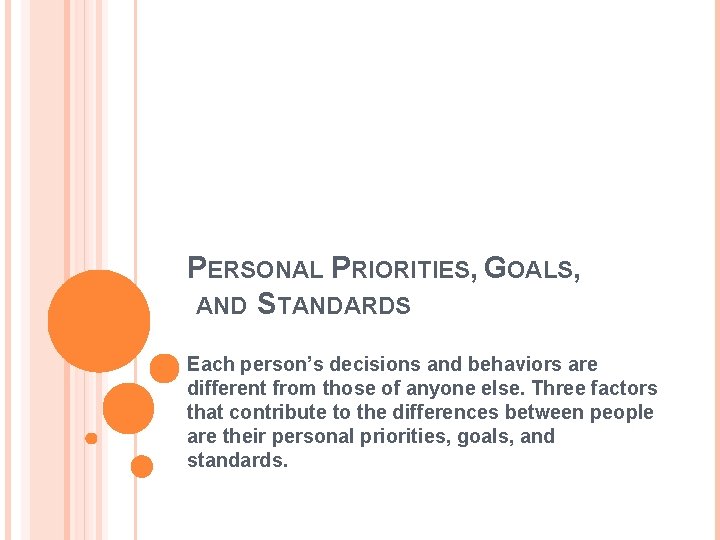 PERSONAL PRIORITIES, GOALS, AND STANDARDS Each person’s decisions and behaviors are different from those