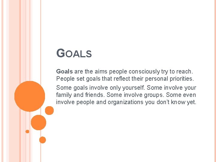 GOALS Goals are the aims people consciously try to reach. People set goals that