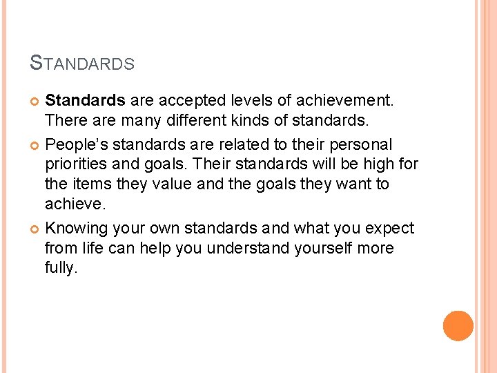 STANDARDS Standards are accepted levels of achievement. There are many different kinds of standards.