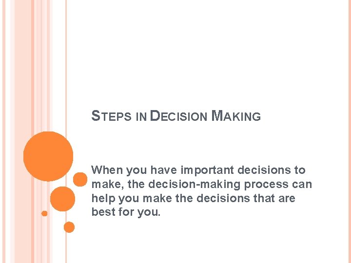 STEPS IN DECISION MAKING When you have important decisions to make, the decision-making process