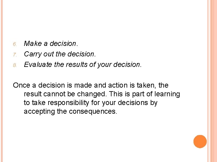6. 7. 8. Make a decision. Carry out the decision. Evaluate the results of