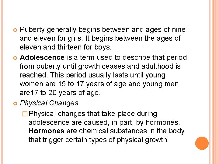 Puberty generally begins between and ages of nine and eleven for girls. It begins