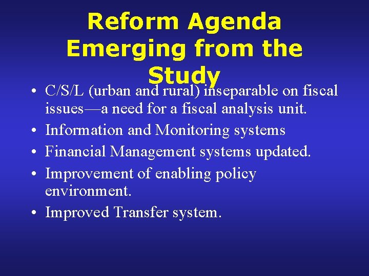 Reform Agenda Emerging from the Study • C/S/L (urban and rural) inseparable on fiscal Reform Agenda Emerging from the Study • C/S/L (urban and rural) inseparable on fiscal