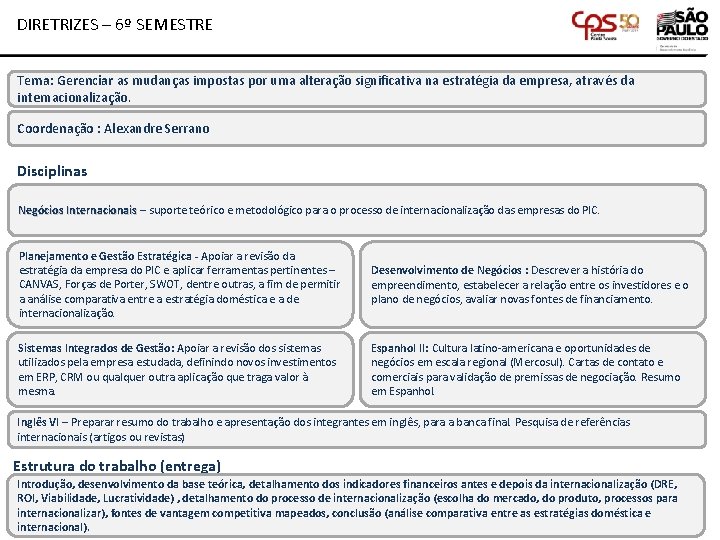 DIRETRIZES – 6º SEMESTRE Tema: Gerenciar as mudanças impostas por uma alteração significativa na