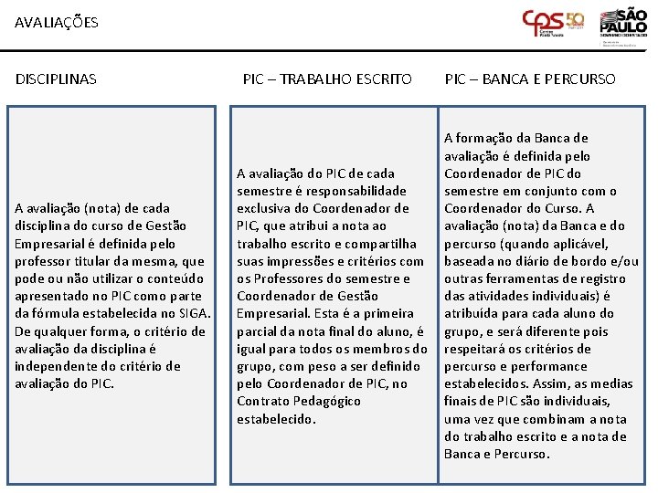 AVALIAÇÕES DISCIPLINAS A avaliação (nota) de cada disciplina do curso de Gestão Empresarial é