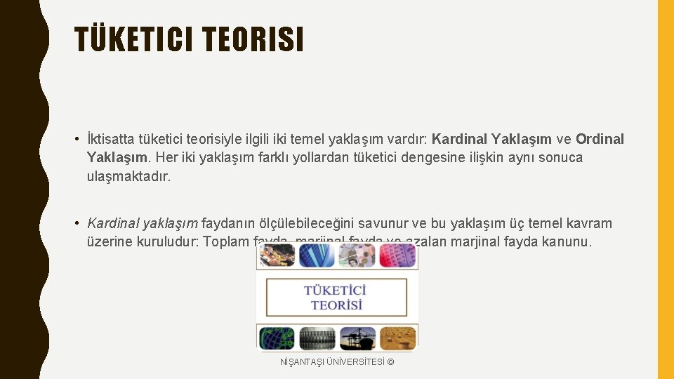 TÜKETICI TEORISI • İktisatta tüketici teorisiyle ilgili iki temel yaklaşım vardır: Kardinal Yaklaşım ve